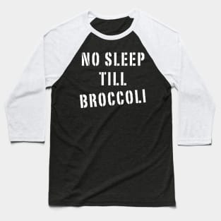 No Sleep Till Broccoli Baseball T-Shirt